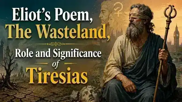 Eliot’s Poem, The Wasteland, Role and Significance of Tiresias