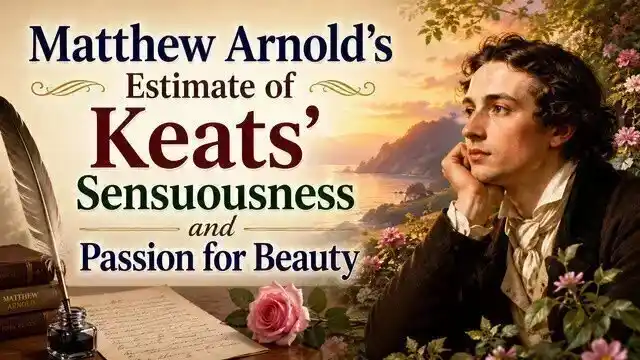 Matthew Arnold’s Estimate of Keats’ Sensuousness and Passion for Beauty