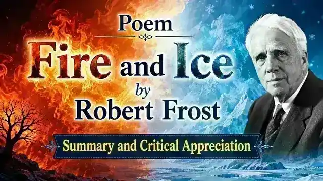 Poem Fire and Ice by Robert Frost, Summary and Critical Appreciation