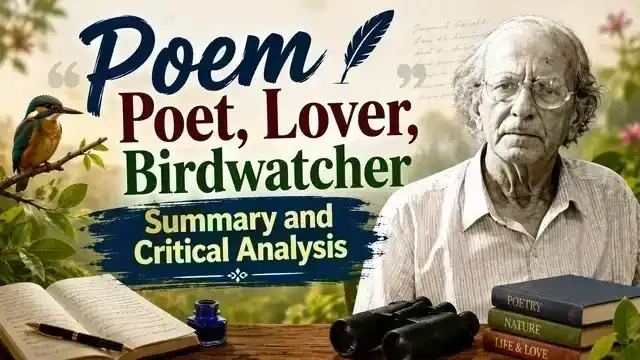 Poem Poet, Lover, Birdwatcher Summary and Critical Analysis