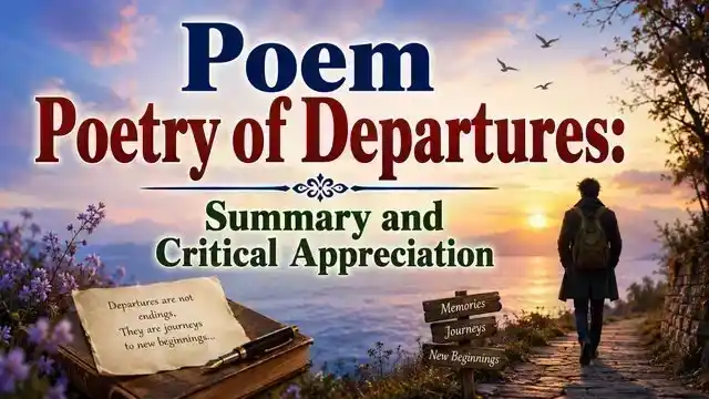 Poem Poetry of Departures: Summary and Critical Appreciation