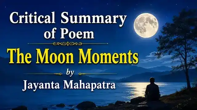 Critical Summary of Poem The Moon Moments, by Jayanta Mahapatra